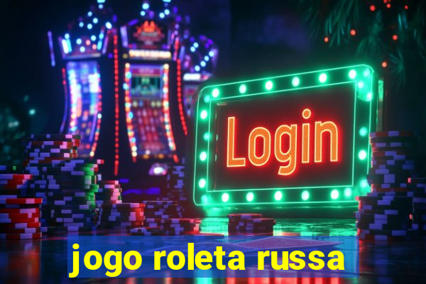 jogo roleta russa